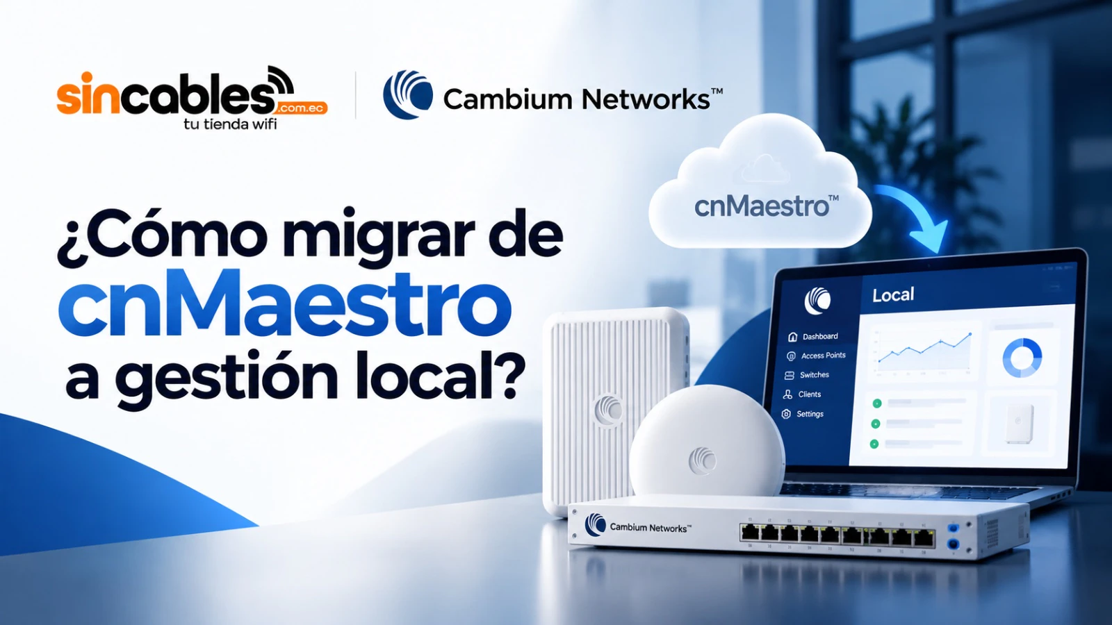Cambium Networks ¿Cómo migrar de cnMaestro a gestión local?